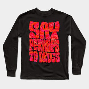 Say Perhaps To Drugs Long Sleeve T-Shirt